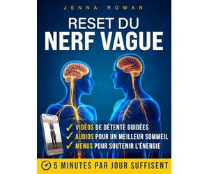 Reset du Nerf Vague: Comprendre un système nerveux en hyperactivation et apaiser anxiété chronique, reflux et insomnies persistantes grâce à des techniques ciblées issues des neurosciences
