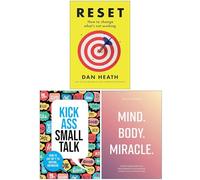 Reset: How to Change What's Not Working, Kick Ass Small Talk & Mind Body Miracle 3 Books Collection Set
