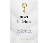 RESET INTERIEUR: Quand ton cerveau ouvre trop d’onglets.