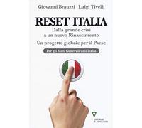 Reset Italia. Dalla grande crisi a un nuovo Rinascimento. Un progetto globale per il paese