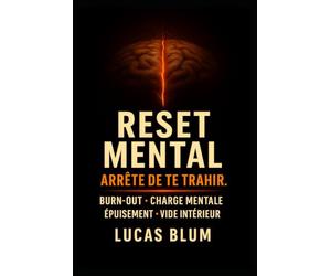 RESET MENTAL - Arrête de te trahir.: 20 Exercices pour sortir du Burn-out, alléger la charge mentale et retrouver l'énergie et la fidélité intérieure (Inspiré de Jung et du stoïcisme).