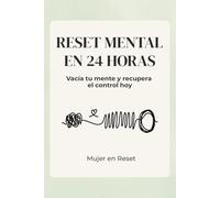 Reset Mental en 24 Horas: Vacía tu mente y recupera el control hoy