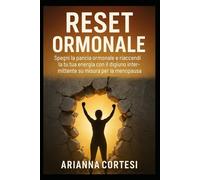 Reset Ormonale: Spegni la pancia ormonale e riaccendi la tua energia con il digiuno intermittente su misura per la menopausa.