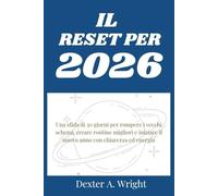 RESET PER IL 2026: Una sfida di 30 giorni per rompere i vecchi schemi, costruire routine migliori e iniziare il nuovo anno con chiarezza ed energia