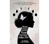 Reset. Rebalance. Reclaim. Your Hormones After 35+: A Clinician's Guide To Navigating Perimenopause, Menopause & Postmenopause With Confidence And Clarity
