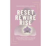Reset Rewire Rise Your Money Mindset: A Transformational Journal to Heal Your Relationship With Money