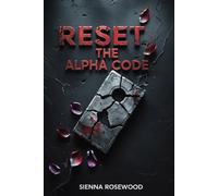 Reset The Alpha Code: A Why Choose Science Fiction Dystopian Omegaverse Knotting Romance (The Omega Reprogrammed)