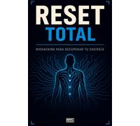 Reset Total: La guía definitiva de biohacking para recuperar tu energía, mejorar el sueño y transformar tu cuerpo desde hoy