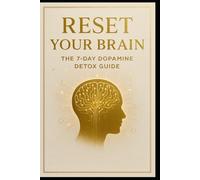 Reset Your Brain.: The 7-Day Dopamine Detox Guide.