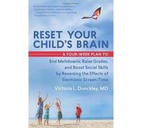 Reset Your Child's Brain: A Four-Week Plan to End Meltdowns, Raise Grades, and Boost Social Skills by Reversing the Effects of Electronic Screen-Time - [Version Originale] Inconnu (Auteur)