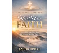 Reset Your Faith: Starting the Year with God, Purpose, and Spiritual Clarity