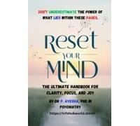 Reset Your Mind: The Ultimate Handbook For Clarity, Focus, And Joy
