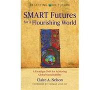 Resetting Our Future SMART Futures for a Flourishing World by Claire A. Nelson Claire Nelson (Auteur)