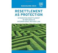Resettlement As Protection: Integrating Resettlement of Refugees in International Refugee Law