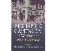 Reshaping Capitalism in Weimar and Nazi Germany Reshaping Capitalism in Weimar and Nazi Germany (Auteur)