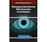 Reshaping Cybersecurity With Generative Ai Techniques