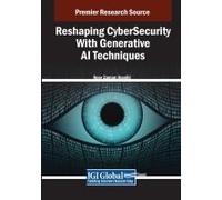 Reshaping Cybersecurity With Generative Ai Techniques