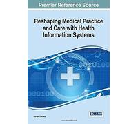Reshaping Medical Practice And Care With Health Information Systems