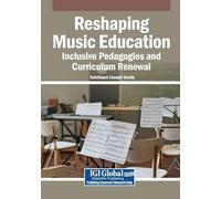 Reshaping Music Education: Inclusive Pedagogies and Curriculum Renewal