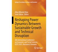 Reshaping Power Dynamics Between Sustainable Growth and Technical Disruption: 6th International Conference on Economics and Social Sciences, ICESS 2023, Bucharest, Romania