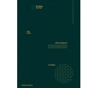 Reshaping the Field: Arts of the African Diasporas on Display /anglais