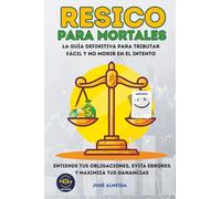 RESICO para mortales: La guía definitiva para tributar fácil y no morir en el intento. Entiende tus obligaciones, evita errores y maximiza tus ganancias