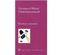 Résidence dernière Georges-Olivier Châteaureynaud (Auteur)