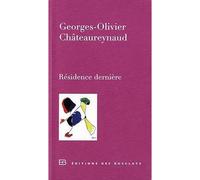 Résidence dernière - Georges-Olivier Châteaureynaud - Des Busclats - broché - Roman