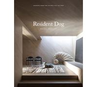 Resident Dog: Incredible Homes and the Dogs Who Live There