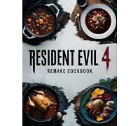 Resident Evil 4 Remake Cookbook: A Legendary Collection of Recipes for Fans and Survivors