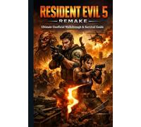 RESIDENT EVIL 5 REMAKE Ultimate Unofficial Walkthrough & Survival Guide