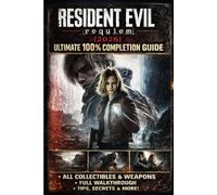 Resident Evil Requiem (2026) Ultimate 100% Completion Guide: The Complete Official-Style Walkthrough for All Chapters, Missions, Side Quests, Boss ... Strategies, Hardcore & Nightmare Mode Mastery