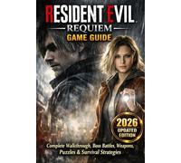 Resident Evil Requiem: Game Guide: Complete Walkthrough, Boss Battles, Weapons, Puzzles, Secrets & Survival Strategies