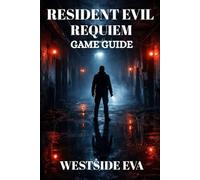 RESIDENT EVIL REQUIEM GAME GUIDE: Master Combat, Puzzles, Bosses, Secrets, and Replayability