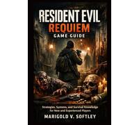 Resident Evil Requiem Game Guide: Strategies, Systems, and Survival Knowledge for New and Experienced Players