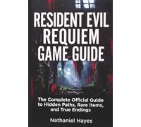 RESIDENT EVIL REQUIEM GAME GUIDE: The Complete Official Guide to Hidden Paths, Rare Items, and True Endings