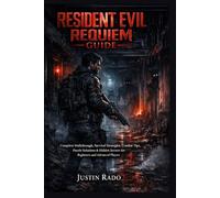Resident Evil Requiem Guide: Complete Walkthrough, Survival Strategies, Combat Tips, Puzzle Solutions & Hidden Secrets for Beginners and Advanced Players