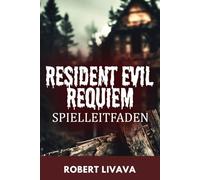 RESIDENT EVIL REQUIEM SPIELLEITFADEN: Vollständige Walkthroughs, Rätsellösungen, Collectibles & Stealth-Tipps