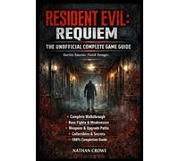 Resident Evil: Requiem - The Unofficial Complete Game Guide: Complete Walkthrough & Strategy Guide with Boss Fights, Weapon Upgrades, Collectibles, ... Completion, Hardcore Mode & Speedrun Tips