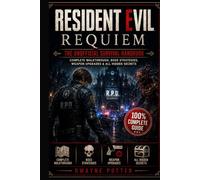 RESIDENT EVIL REQUIEM: THE UNOFFICIAL SURVIVAL HANDBOOK: Complete Walkthrough, Boss Strategies, Weapon Upgrades & All Hidden Secrets