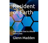 Resident of Earth: How to Live Free in a World Full of Lines