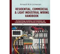 Residential, Commercial & Light Industrial Wiring Handbook: NEC-Based Design, Installation, Load Calculations, and Troubleshooting from Service Entrance to Final Inspection