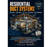 Residential Duct Systems: The Complete Illustrated Field Guide to Design, Install, Seal, Balance & Troubleshoot Residential HVAC Ductwork - ... Contractors, Inspectors & Serious DIYers
