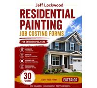 Residential Exterior Painting Job Costing Forms Book: A Practical Job Costing System for Painting Contractors to Track Projects, Control Costs and Improve Profitability