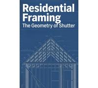 Residential Framing: How to Frame a House. A Field Guide to Studs, Joists, and Load Paths