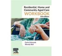Residential Home and Community Aged Care Workbook by Bell & Wendy & RN & Bachelor of Health Science Nursing & Certificate IV in Training and Assessment Pr Bell Wendy RN Bachelor of Health Science Nurs