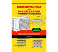 Residential Hvac And Installation Systems For Beginners: A Step-By-Step Practical Guide From Start To Finish With Maintenance And Troubleshooting Plan For Diy