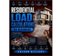 RESIDENTIAL LOAD CALCULATIONS FOR BEGINNERS: A Practical Guide to Heating, Cooling Loads, Equipment Sizing, and HVAC Design