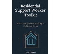 Residential Support Worker Toolkit: A Practical Guide to Working in Children’s Homes