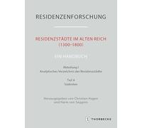 Residenzstädte im Alten Reich (1300-1800). Ein Handbuch: Abteilung I: Analytisches Verzeichnis der Residenzstädte, Teil 4: Südosten
